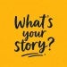 "What's your story?"