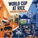 This is an image that describes world cup activities at Rice.